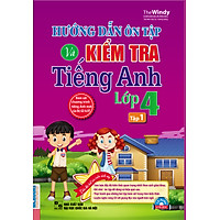 Hướng Dẫn Ôn Tập Và Kiểm Tra Tiếng Anh Lớp 4 (Tập 1)